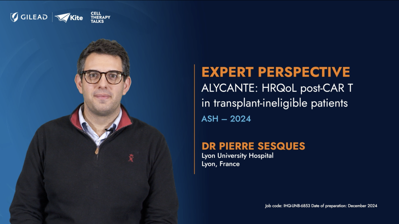 Dr Pierre Sesques presents ALYCANTE: HRQOL post-CAR T in transplant-ineligible patients